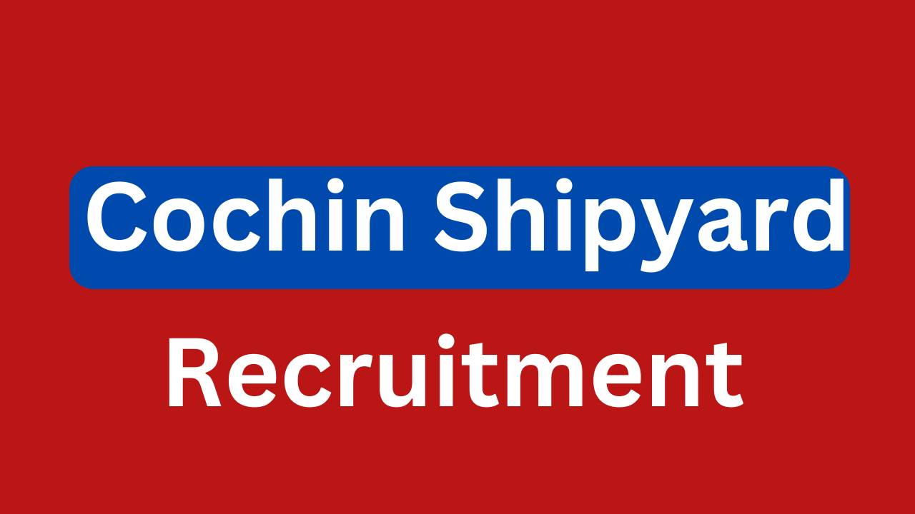 Cochin Shipyard Recruitment 2024